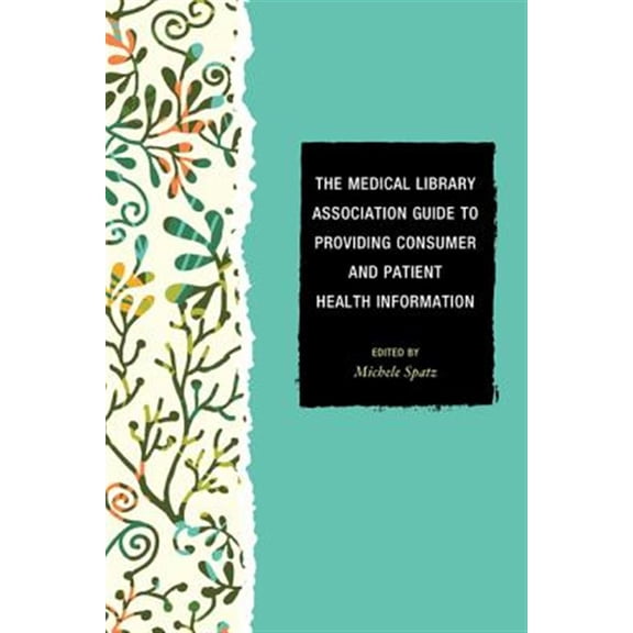 Pre-Owned The Medical Library Association Guide to Providing Consumer and Patient Health Information (Paperback) 144222570X 9781442225701