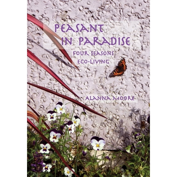 Peasant in Paradise: four seasons eco-living, (Paperback)