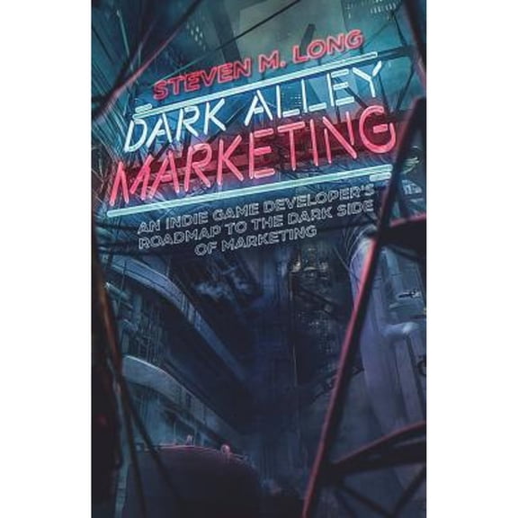 Pre-Owned Dark Alley Marketing: An indie game developer's roadmap to the dark side of marketing (Paperback) 1981059091 9781981059096