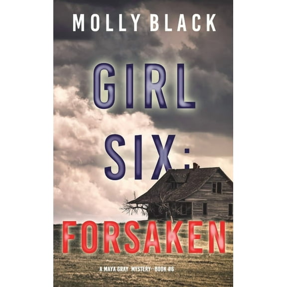 Girl Six: Forsaken (A Maya Gray FBI Suspense Thriller-Book 6) (Hardcover)