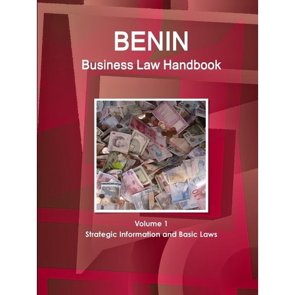 Benin Business Law Handbook Volume 1 Strategic Information and Basic Laws, (Paperback)