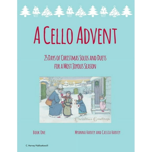 A Cello Advent, 25 Days of Christmas Solos and Duets for a Most Joyous Season, (Paperback)