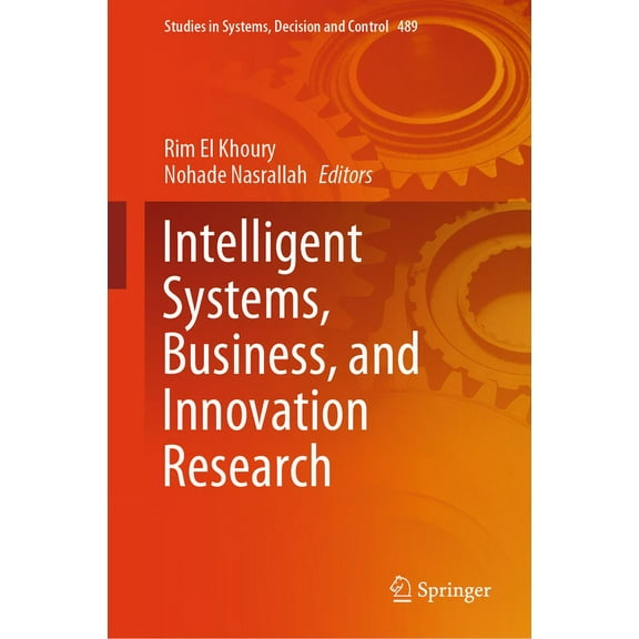 Studies in Systems, Decision and Control Intelligent Systems, Business, and Innovation Research, Book 489, (Hardcover)
