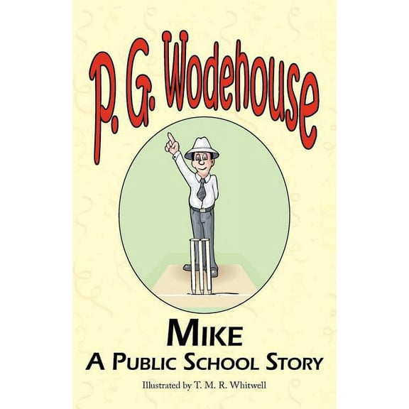 Mike: A Public School Story - From the Manor Wodehouse Collection, a Selection from the Early Works of P. G. Wodehouse (Paperback)