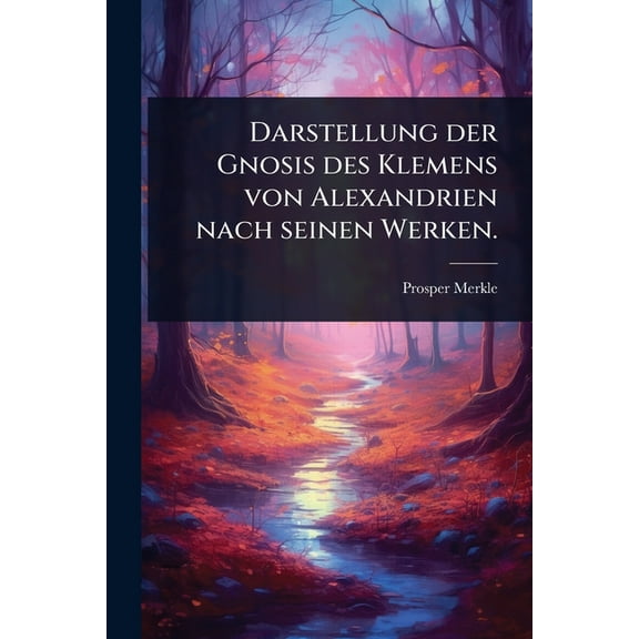 Darstellung der Gnosis des Klemens von Alexandrien nach seinen Werken., (Paperback)