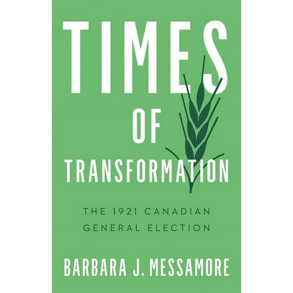 Turning Point Elections Times of Transformation: The 1921 Canadian General Election, (Paperback)