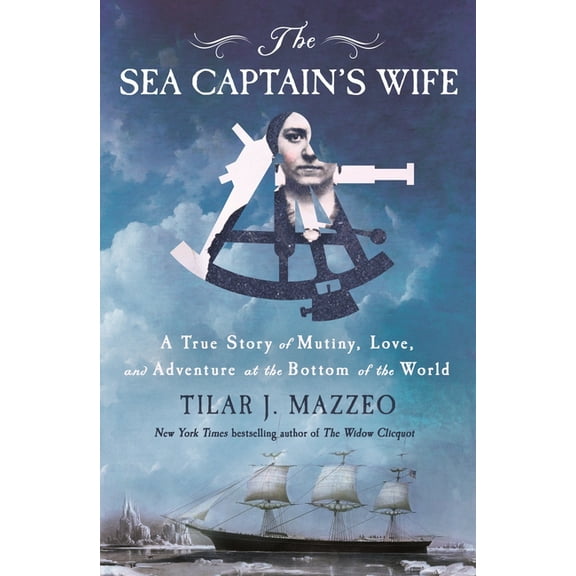 The Sea Captain's Wife: A True Story of Mutiny, Love, and Adventure at the Bottom of the World, (Hardcover)