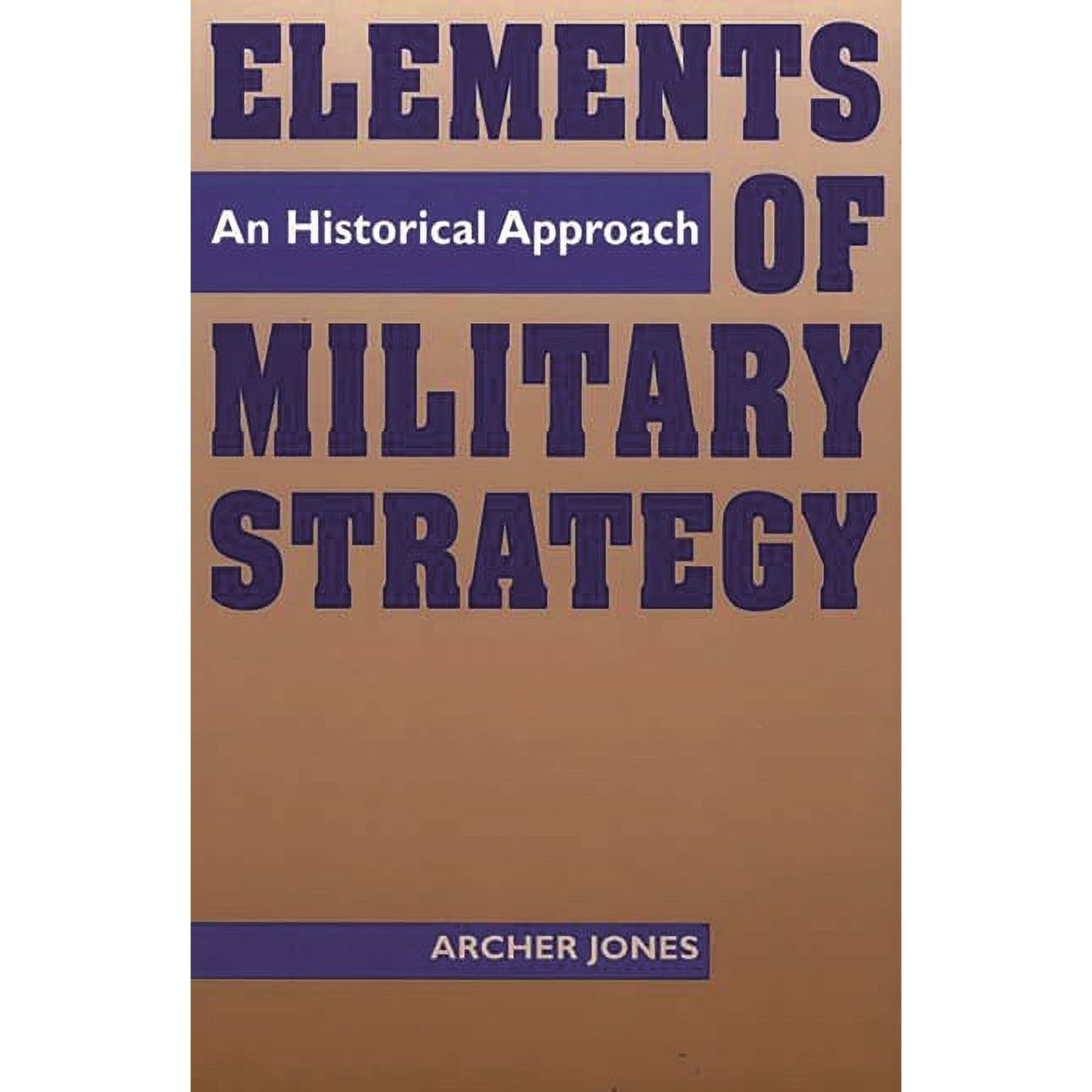 Elements of Military Strategy: An Historical Approach (Paperback)