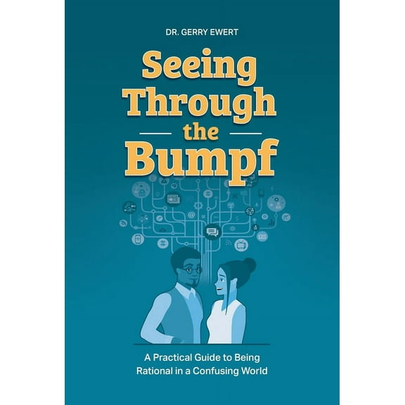 Seeing Through the Bumpf: A Practical Guide to Being Rational in a Confusing World (Hardcover)