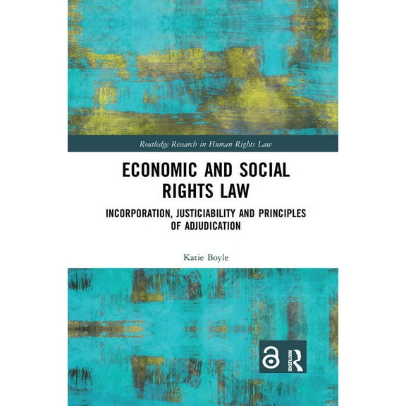 Routledge Research in Human Rights Law Economic and Social Rights Law: Incorporation, Justiciability and Principles of Adjudication, (Paperback)