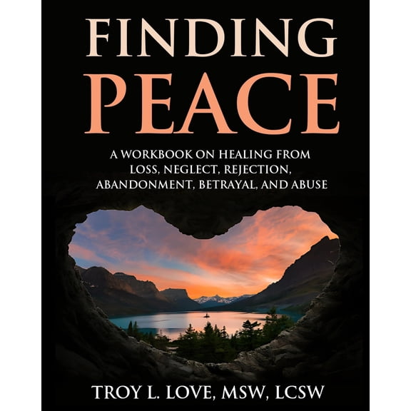 Pre-Owned Finding Peace: A Workbook on Healing from Loss, Rejection, Neglect, Abandonment, Betrayal, and Abuse (Paperback) 1546458727 9781546458722