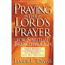 Pre-Owned Praying the Lord's Prayer for Spiritual Breakthrough (Paperback) 0830720421 9780830720422