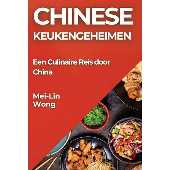 Chinese Keukengeheimen: Een Culinaire Reis door China, (Paperback)