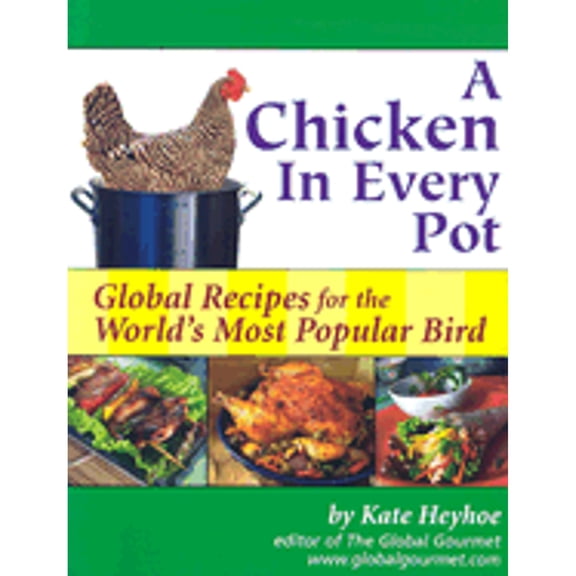 A Chicken in Every Pot : Global Recipes for the World's Most Popular Bird (Paperback)