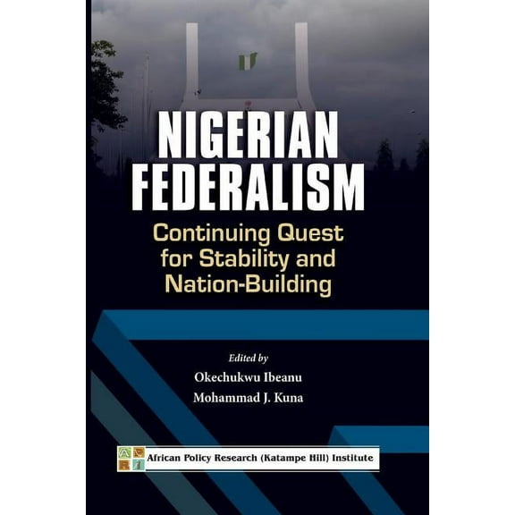 Nigerian Federalism: Continuing Quest for Stability and Nation-Building (Paperback)