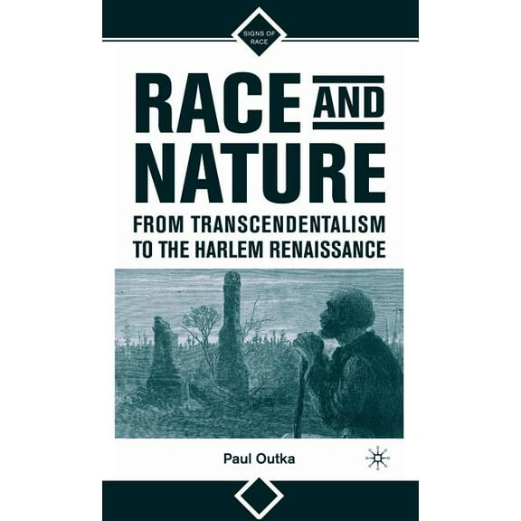 Signs of Race Race and Nature from Transcendentalism to the Harlem Renaissance, (Hardcover)