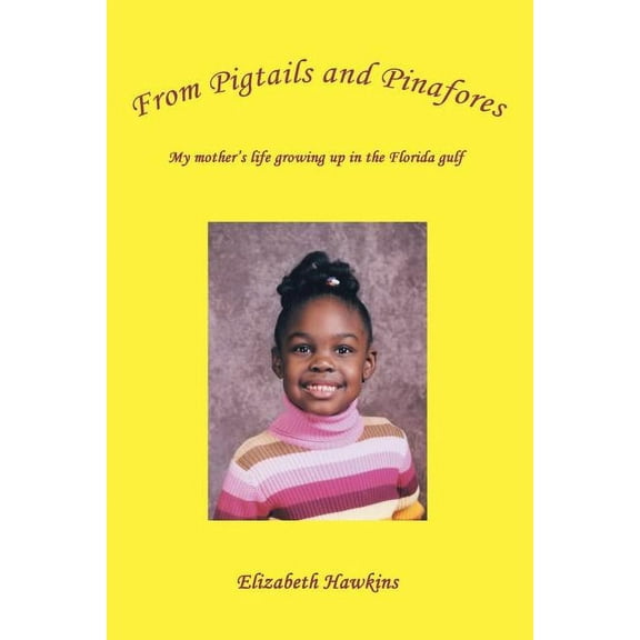 From Pigtails and Pinafores : My mother's life growing up in the Florida gulf (Paperback)