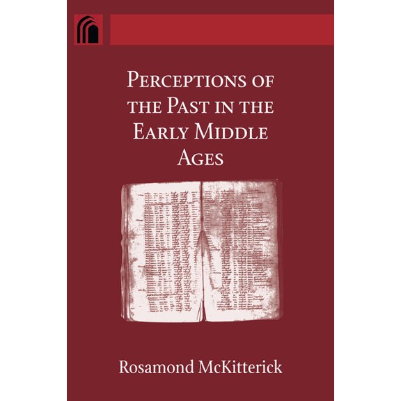 Conway Lectures in Medieval Studies Perceptions of the Past in the Early Middle Ages, (Hardcover)