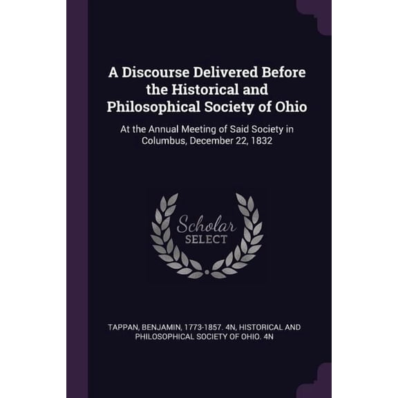 A Discourse Delivered Before the Historical and Philosophical Society of Ohio (Paperback)