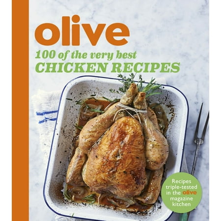 Olive: 100 of the Very Best Chicken Recipes - (Chicken Recipes Best Rated)