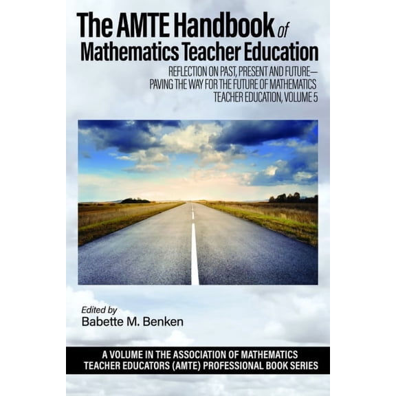 The Association of Mathematics Teacher E The Amte Handbook of Mathematics Teacher Education: Reflection on Past, Present and Future - Paving the Way for the Futu, Book 5, (Paperback)