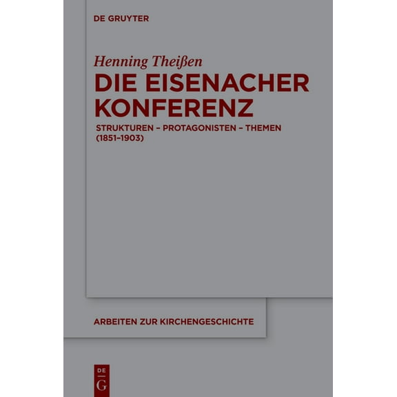 Arbeiten Zur Kirchengeschichte Die Eisenacher Konferenz: Strukturen - Protagonisten - Themen (1851-1903), Book 167, (Hardcover)