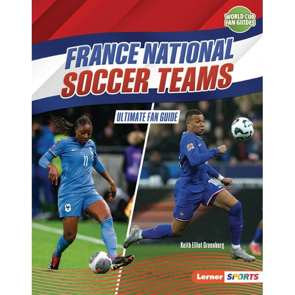 World Cup Fan Guides (Lerner (Tm) Sports France National Soccer Teams: Ultimate Fan Guide, (Hardcover)