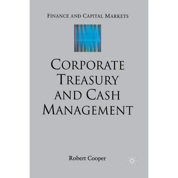 Finance and Capital Markets Corporate Treasury and Cash Management, (Paperback)
