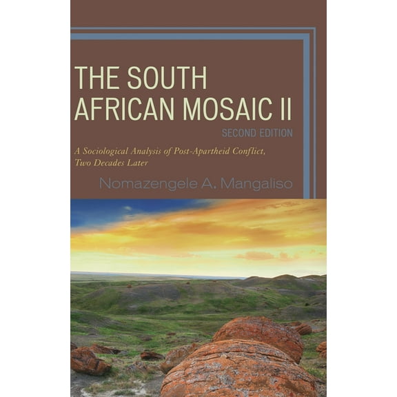 The South African Mosaic II: A Sociological Analysis of Post-Apartheid Conflict, Two Decades Later, (Paperback)
