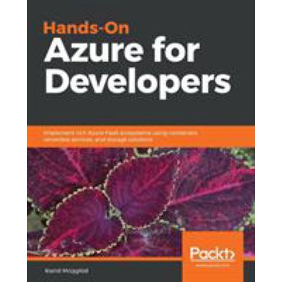Pre-Owned Hands-On Azure for Developers: Implement rich Azure PaaS ecosystems using containers, serverless services, and storage solutions (Paperback) 1789340624 9781789340624