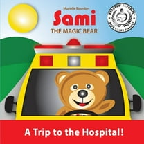 Sami the Magic Bear Sami the Magic Bear: A Trip to the Hospital!: (Full-Color Edition), Book 3, (Paperback)