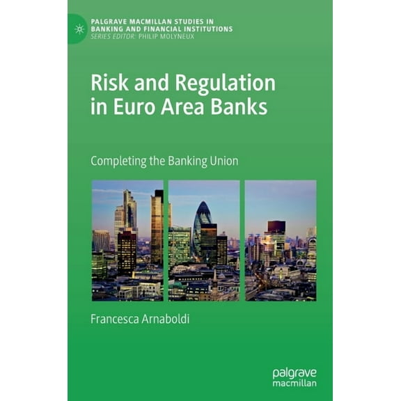 Palgrave MacMillan Studies in Banking an Risk and Regulation in Euro Area Banks: Completing the Banking Union, (Hardcover)