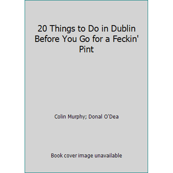 Pre-Owned 20 Things to Do in Dublin Before You Go for a Feckin' Pint (Paperback) 1435161416 9781435161412
