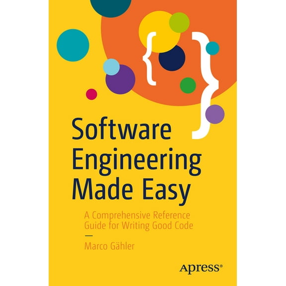 Software Engineering Made Easy: A Comprehensive Reference Guide for Writing Good Code, (Paperback)