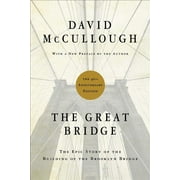 DAVID MCCULLOUGH The Great Bridge : The Epic Story of the Building of the Brooklyn Bridge (Hardcover)
