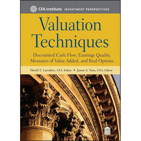 Cfa Institute Investment Perspectives Valuation Techniques: Discounted Cash Flow, Earnings Quality, Measures of Value Added, and Real Options, Book 5, (Hardcover)