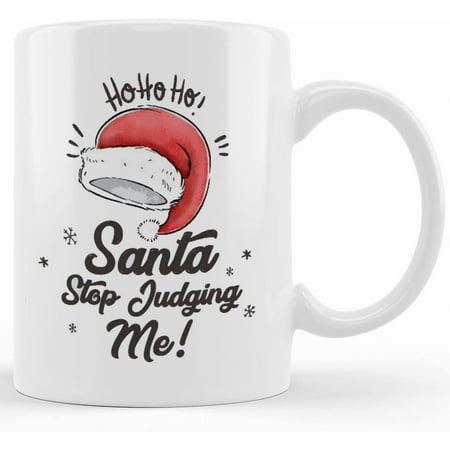 

Santa Stop Judging Me! Ho Ho Ho Funny Christmas Mug I Funny Christmas Gift Mug Novelty Coffee Mugs 11oz 15oz Mug