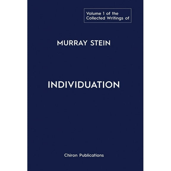 The Collected Writings of Murray Stein: Volume 1: Individuation, (Hardcover)