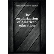 The Secularization of American Education (Paperback)