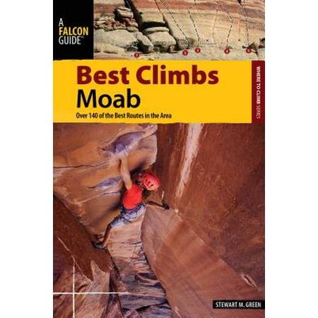 Best Climbs Moab : Over 140 of the Best Routes in the (Best Home Climbing Walls)