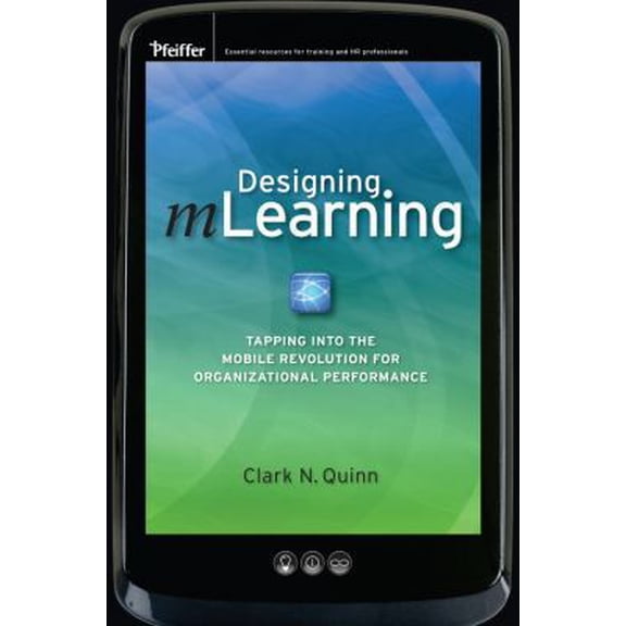 Pre-Owned Designing mLearning: Tapping into the Mobile Revolution for Organizational Performance (Hardcover) 0470604484 9780470604489