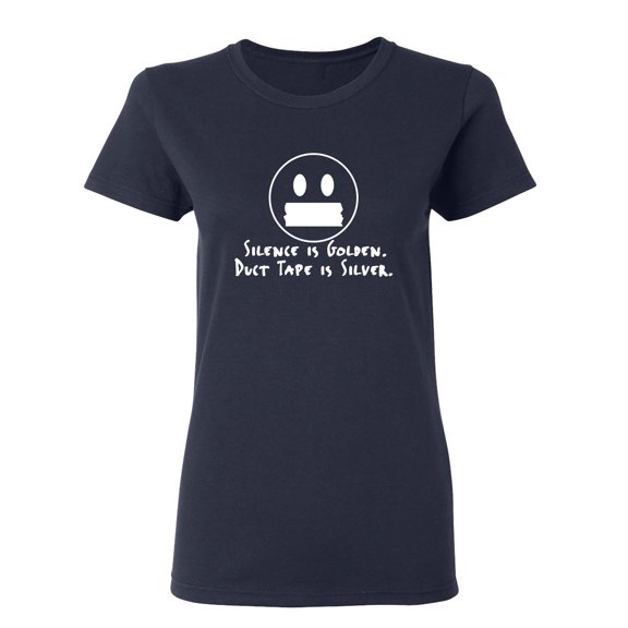Silence Is Golden Duct Tape Is Silver Sarcastic Novelty Gift Idea Adult Humor Funny Women's Casual Tees