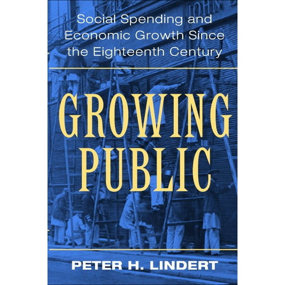 Growing Public Growing Public: Social Spending and Economic Growth Since the Eighteenth Century, Book 01, (Paperback)