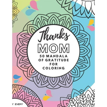 Thanks Mom! 50 Mandala of Gratitude Coloring - Gift Idea for Mom 8.5 '' x 11 '' (Paperback)