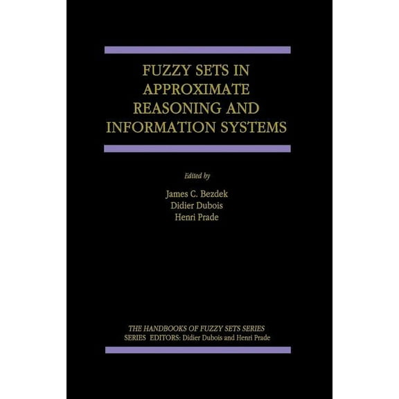 Handbooks of Fuzzy Sets Fuzzy Sets in Approximate Reasoning and Information Systems, Book 5, (Paperback)