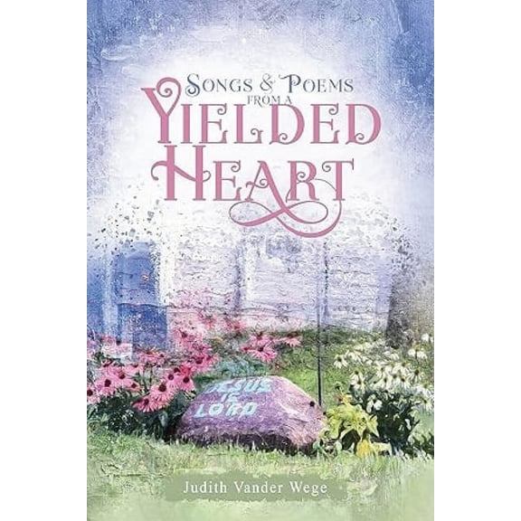 Songs and Poems from a Yielded Heart, (Paperback)