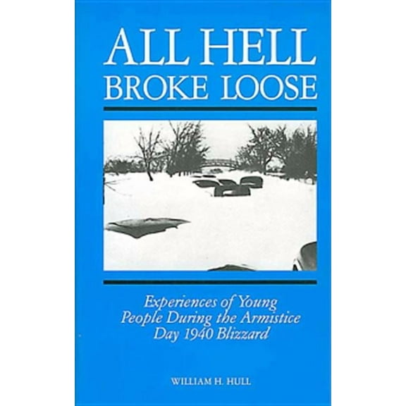 All Hell Broke Loose : Experiences of Young People During the Armistice Day 1940 Blizzard (Paperback)