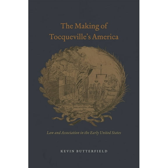 American Beginnings, 1500-1900: The Making of Tocqueville's America : Law and Association in the Early United States (Hardcover)