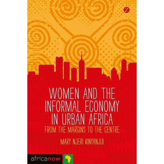 Africa Now Women and the Informal Economy in Urban Africa, (Paperback)