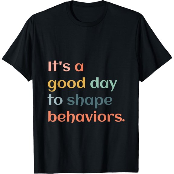 It's A Good Day To Shape Behavior Behavior Analyst Therapist T-Shirt